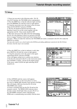 Page 95Tutorial–Simple recording session
Tutorial T –2
T2 Setup
1. Power up your units in the following order:  DA-38, 
your DAT machine, the TM-D4000, power amp/apeakers.
2. Press the SHIFT key so that the indicator lights and then
press the MIDI/MC key until the screen at right appears.  
3. Using the cursor keys move the cursor to the on-screen 
button  AUTO-DETECT  and press ENTER.
4. The DA-38 should be detected and listed in the
Machine Control List on this screen together with the
appropriate unit ID....