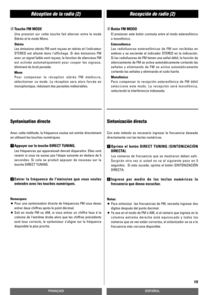 Page 19Réception de la radio (2)Recepción de radio (2)
19
FRANÇAISESPAÑOL
aTouche FM MODE
Une pression sur cette touche fait alterner entre le mode
Stéréo et le mode Mono.
Stéréo
Les émissions stéréo FM sont reçues en stéréo et lindicateur
STEREO est allumé dans laffichage. Si des émissions FM
avec un signal faible sont reçues, la fonction de silencieux FM
est activée automatiquement pour couper les signaux,
éliminant du bruit parasite.
Mono
Pour compenser la réception stéréo FM médiocre,
sélectionner ce mode....