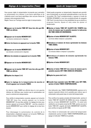 Page 27Réglage de la temporisation (Timer)Ajuste del temporizador
27
FRANÇAISESPAÑOL
Vous pouvez régler la temporisation incorporée pour permettre
au syntonisateur de s’allumer à une heure spécifique et de
s’éteindre aussi à une heure spécifique, donc aucune chance de
manquer votre programme favori.
Réglez lheure sur lhorloge avant de régler la temporisation.
1Appuyer sur la touche TIME SET deux fois afin que ON-
TIME est affiché.
2Appuyer sur la touche MEMORY/SET.
Les heures commencent à clignoter.
3Entrez les...