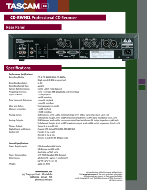 Page 2
 CD-RW901 Professional CD Recorder 
Rear Panel
Speciﬁcations
www.tascam.com
7733 Telegraph Road • Montebello
California • 90640 • USA 
phone 323.726.0303
All speciﬁcations subject to change without notice.  Visit www.tascam.com for the most up-to-date information. All trademarks are property of their respective holders. 05/06 • Copyright © 2006 TASCAM, a division of TEAC America, Inc. All rights reserved. 
Performance Speciﬁcations: 
Recording Media: CD-R, CD-RW, CD-RDA, CD-RWDA 
 (high-speed CD-RW is...