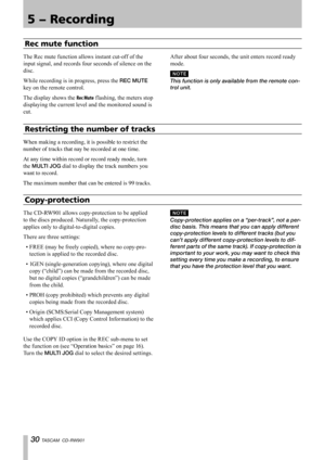 Page 30
0 TASCAM  CD-RW901

Rec mute function
The Rec mute function allows instant cut-off of the 
input signal, and records four seconds of silence on the 
disc.
While recording is in progress, press the REC MUTE 
key on the remote control.
The display shows the Rec Mute f lashing, the meters stop 
displaying the current level and the monitored sound is 
cut. 
After about four seconds, the unit enters record ready 
mode.
N O T E
This function is only available from the remote con-
trol unit. 
Restricting...