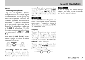 Page 76 — TASCAM CD-VT1TASCAM CD-VT1 —  7
Making connections
Inputs
Connecting microphones 
nly  use  lowimpedance  dynamic microphones you can use highimpedance microphones but the quality may suffer  or  selfpowered  condenser  microphones preferably with unbalanced connectors  o  connect  a  microphone to the unit simply connect the plug at the end of the microphone cord to one of  the MIC  IN jacks  of  the   f you are using only one microphone you can connect it to MIC IN 1 or MIC IN...