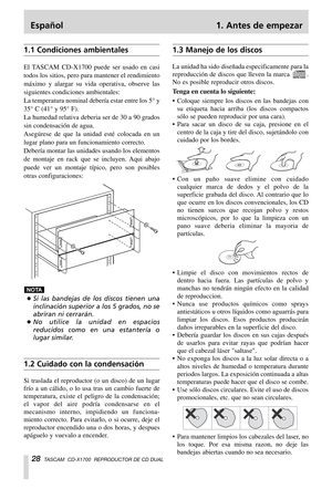 Page 28Español 1. Antes de empezar
28TASCAM  CD-X1700  REPRODUCTOR DE CD DUAL
1.1 Condiciones ambientales
El TASCAM CD-X1700 puede ser usado en casi
todos los sitios, pero para mantener el rendimiento
máximo y alargar su vida operativa, observe las
siguientes condiciones ambientales:
La temperatura nominal debería estar entre los 5° y
35° C (41° y 95° F).
La humedad relativa deberia ser de 30 a 90 grados
sin condensación de agua.
Asegúrese de que la unidad esté colocada en un
lugar plano para un funcionamiento...