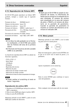 Page 454. Otras funciones avanzadas Español
TASCAM  CD-X1700  REPRODUCTOR DE CD DUAL  45
…Dado que el CD-X1700 no acepta la visu-
alización de textos, la información de
textos que se incluye en la etiqueta ID no
será mostrada. El número de archivo
será visualizado en la zona del número
de pista o TRACK y el número de direc-
torio en la pantalla de parámetro.
Cuando la pantalla de parámetro le
muestre un número de directorio se ilu-
minará el indicador DIR.
4-14. Menú preset
Mantenga pulsada la tecla SHIFT y use...