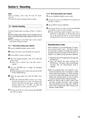 Page 1415
Section 5 : Recording
Normal recording means recording on Deck 1 or Deck 2
alone.
However
, analog input signals can be recorded only on
Deck 1. Recording analog input signals on Deck 2 is not
possible.
ÉWhen recording on a new blank tape, record a lead-in
mark before starting recording.
5-1-1. Recording analog input signals
1Set the COMMON MODE switch to OFF.
2Connect the source to the ANALOG IN connectors.
3Set the INPUT switch to ANALOG.
4Select the sampling frequency (32k, 44.1k, 48k) with
the Fs...