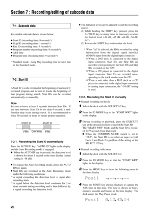 Page 1920
Section 7 : Recording/editing of subcode data
Recordable subcode data is shown below.
ÉStart ID (recording time: 9 seconds*)
ÉSkip ID (recording time: 1 second*)
ÉEnd ID (recording time: 9 seconds*)
ÉProgram number (recording time: 9 seconds*)
ÉABS time
ÉProgram time (recording time: 9 seconds*)
* Standard mode.  Long Play recording time is twice that
in the Standard mode.
7-1. Subcode data
A Start ID is code recorded at the beginning of each newly
recorded program and is used to locate the beginning...