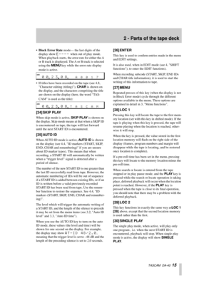 Page 152 - Parts of the tape deck
  TASCAM  DA-40  15
•Block Error Rate mode— the last digits of the 
display show 
E---- when out of play mode. 
When playback starts, the error rate for either the A 
or B track is displayed. The A or B track is selected 
using the MENU key while the error rate display 
mode is active.
• If titles have been recorded on the tape (see 4.8, 
Character editing (titling)), CHAR is shown on 
the display, and the characters comprising the title 
are shown on the display (here, the...