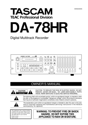 Page 1 
È 
DA-78HR 
Digital Multitrack Recorder
OWNERÕS MANUAL
 
CAUTION: TO REDUCE THE RISK OF ELECTRIC SHOCK, DO NOT
REMOVE  COVER (OR BACK).  NO  USER-SERVICEABLE  PARTS
INSIDE. REFER SERVICING TO QUALIFIED SERVICE PERSONNEL.
The exclamation point within an equilateral triangle is intended to alert the user to the pres-
ence of important operating and maintenance (servicing) instructions in the literature
accompanying  the  appliance. The lightning ßash with arrowhead symbol, within an equilateral triangle,...