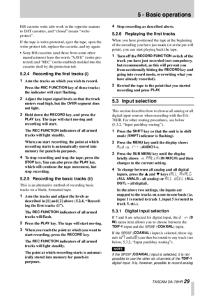 Page 295 - Basic operations
 TA SCA M DA -7 8 HR 29
Hi8  cas sette write tabs  wo rk  in the o ppo site man ner 
to DAT cass ettes , and “closed” means “write-
protect”. 
If the tape is writ e-p ro tect ed , eject the tape, op en th e 
write-protect tab, replace the cas sette, and try again.
• Sony Hi8 cassettes (and those from some other 
manufacturers) have the words “SAVE” (write-pro-
tected) and  “REC” (wri te-enabled) mol ded  into the 
cassette sh ell b y the p ro tection  tab.
5.2.4 Recording the first...
