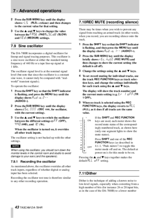 Page 437 - Advanced operations
43 T A SC AM  D A- 78 HR
2
Press the S UB M ENU key  until the displa y 
shows 
RLs.  (RLS—release) and then ch anges 
to the  current  val ue for  th at s etting.
3
Us e the s a nd t keys to change the value 
b etween the FAST
 (
FA S T), SLOW
 (SL O W) 
a nd MED
 (
ME DIUM) settings.
7.9 Sine oscillator
The DA-7 8HR in corpo rates a dig ital oscillato r for 
lin eup  an d sig nal tracing  p urpo ses. This o scillator is 
a sin e-wave oscillato r at either the stan dard tun ing...