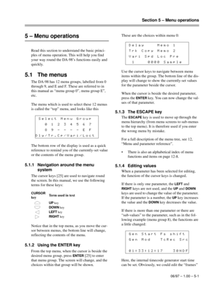 Page 24Section 5 – Menu operations
06/97 – 1.00 – 5-1
5 – Menu operations
Read this section to understand the basic princi-
ples of menu operation. This will help you find 
your way round the DA-98’s functions easily and 
quickly.
5.1 The menus
The DA-98 has 12 menu groups, labelled from 0 
through 9, and E and F. These are referred to in 
this manual as “menu group 0”, menu group E”, 
etc.
The menu which is used to select these 12 menus 
is called the “top” menu, and looks like this
The bottom row of the...