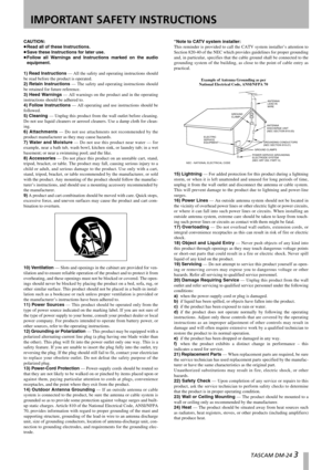 Page 3  TASCAM DM-24 3
CAUTION:
…Read all of these Instructions.
…Save these Instructions for later use.
…Follow all Warnings and Instructions marked on the audio
equipment.
1) Read Instructions — All the safety and operating instructions should
be read before the product is operated.
2) Retain Instructions — The safety and operating instructions should
be retained for future reference.
3) Heed Warnings — All warnings on the product and in the operating
instructions should be adhered to.
4) Follow Instructions...