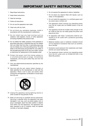 Page 3
IMPORTANT SAFETY INSTRUCTIONS
TASCAM  DV-D01UT/C 

 1 Read these instructions.
 2 Keep these instructions.
 3 Heed all warnings.
 4 Follow all instructions.
 5 Do not use this apparatus near water.
 6 Clean only with dry cloth.
 7 D o  n o t  b l o c k  a n y  v e n t i l a t i o n  o p e n i n g s .  I n s t a l l  i n 
accordance with the manufacturer's instructions.
 8 D o   n o t   i n s t a l l   n e a r   a n y   h e a t   s o u r c e s   s u c h   a s 
radiators,  heat  registers,...