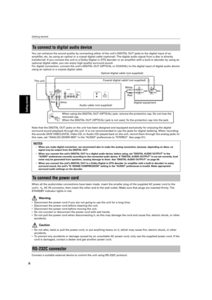 Page 12 
Getting started 
9 
Getting started
 
You can enhance the sound quality by connecting either of the units DIGI\
TAL OUT jacks to the digital input of an  
ampliﬁer, etc. by using an optical or a coaxal digital cable (optional). The d\
igital audio signal from a disc is directly 
transferred. If you connect the unit to a Dolby Digital or DTS decoder o\
r an ampliﬁer with a built-in decoder by using an 
optional digital cable, you can enjoy high-quality surround sound.
For digital connection, connect the...