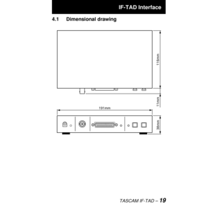 Page 19 IF-TAD Interface
TASCAM IF-TAD Ð 19
4.1 Dimensional drawing
191mm
116mm
38mm11mm 