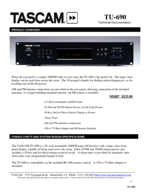 Page 1 
1
                            
 
 
                                                        
                                                                                     
                                                                                                             
     
 
 
 
 
 
 
 
 
 
 
 
 
 
 
 
 
 
 
The TASCAM TU-690 is a 2U rack-mountable AM/FM tuner (60 presets) with a large, clear front-
panel display capable of being read across the room.  It has 30 FM and 30AM station...