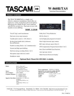 Page 1 
1
                            
                                      
 
 
 
 
 
 
 
 
 
 
 
 
 
                            Optional Rack Mount Kit (RM-860) Available. 
 
 
 
 
 
 
 
 
 
 
 
 
 
 
 
 
 
 
 
 
 
 
 
W-860R/TAS
   Technical Documentation 
PRODUCT OVERVIEW
The TEAC W-860R/TAS is a simple, cost 
effective solution to installations which offers an 
impressive variety of playback and record options.  
Both decks have Dolby B and C noise reduction 
with HX Pro on deck two.  Dual auto-reverse...