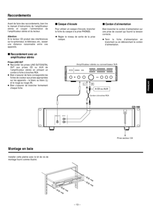 Page 13– 13–
Raccordements
Avant de faire des raccordements, bien lire
le manuel dinstructions de lamplificateur
stéréo et couper lalimentation de
lamplificateur stéréo et du lecteur.
Attention:
Si le lecteur CD produit des interférences
sur le syntoniseur, le téléviseur, etc., laisser
une distance raisonnable entre ces
appareils.
ªRaccordement avec un
amplificateur stéréo
Prises LINE OUT
…Raccorder les prises LINE OUT/DIGITAL
OUT aux prises CD ou AUX de
lamplificateur stéréo en utilisant un
cordon à fiche à...