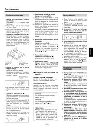 Page 15– 15–
Fonctionnement
FRANÇAIS
1. Appuyer sur linterrupteur dalimenta-
tion POWER.
l’indicateur clignote dans
l’affichage.
●Quand il ny a pas de disque inséré, 
no dISCsallume.
●Bien s’assurer de baisser le volume de
l’amplificateur pour protéger les haut-
parleurs de dommages.
2. Appuyer sur la touche OPEN/CLOSE (ø).
Le tiroir du disque souvre et lindicateur
OPEn est indiqué sur laffichage.
Placer doucement le disque sur le tiroir
avec sa surface portant létiquette
dirigée vers le haut. Le disque doit...