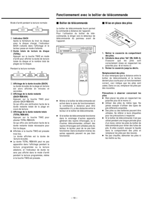 Page 18– 18–
Boîtier de télécommande
Le boîtier de télécommande fourni permet
la commande à distance de lappareil.
Pour lutilisation du boîtier de télé-
commande, le diriger vers le détecteur de
télécommande du panneau avant de
lappareil.
●Même si le boîtier de télécommande est
activé dans la zone de fonctionnement,
la commande à distance peut être
impossible sil y a des obstacles entre le
lecteur et le boîtier de télécommande.
●Si le boîtier de télécommande fonctionne
dans le voisinage dautres appareils...