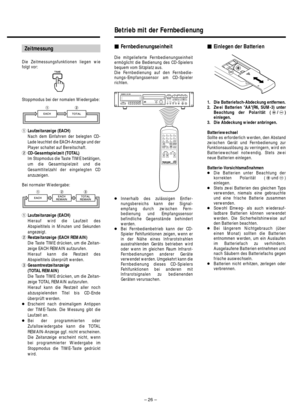 Page 26– 26–
Fernbedienungseinheit
Die mitgelieferte Fernbedienungseinheit
ermöglicht die Bedienung des CD-Spielers
bequem vom Sitzplatz aus. 
Die Fernbedienung auf den Fernbedie-
nungs-Empfangssensor am CD-Spieler
richten.
●Innerhalb des zulässigen Entfer-
nungsbereichs kann der Signal-
empfang durch zwischen Fern-
bedienung und Empfangssensor
befindliche Gegenstände behindert
werden.
●Bei Fernbedienbetrieb kann der CD-
Spieler Fehlfunktionen zeigen, wenn er
in der Nähe eines lnfrarotstrahlen
ausstrahlenden...