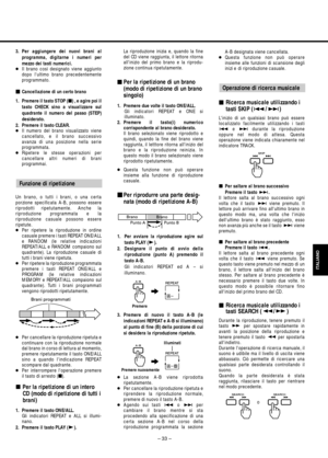 Page 33– 33 –
ITALIANO
3. Per aggiungere dei nuovi brani al
programma, digitarne i numeri per
mezzo dei tasti numerici. 
●Il brano così designato viene aggiunto
dopo lultimo brano precedentemente
programmato.
Cancellazione di un certo brano
1. Premere il tasto STOP (ª) , e agire poi il
tasto CHECK sino a visualizzare sul
quadrante il numero del passo (STEP)
desiderato.
2. Premere il tasto CLEAR.
●Il numero del brano visualizzato viene
cancellato, e il brano successivo 
avanza di una posizione nella serie...