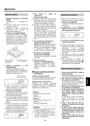 Page 39– 39 –
Operaciones
ESPAÑOL
1. Encienda el aparato con el interruptor
POWER.
El indicador destella en el
visor.
●Cuando no haya disco colocado se
encenderá no dISC.
●Asegúrese de bajar el volumen del
amplificador para proteger los
altavoces de desperfectos.
2. Presione la tecla OPEN/CLOSE(ø).
La bandeja portadisco se deslizará
hacia afuera y la indicación OPEn
aparecerá en el visor. Coloque el disco
gentilmente en la bandeja con la
etiqueta hacia arriba. El disco debe ser
colocado dentro de las guías para...