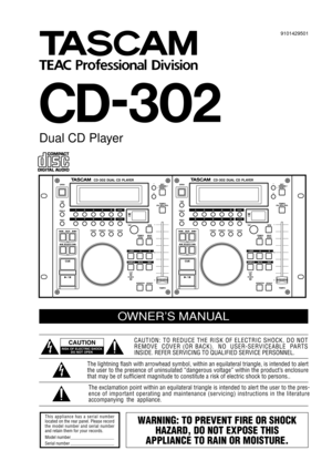 Page 1 
»
CD-302 
Dual CD Player
OWNER’S MANUAL
 
CAUTION: TO REDUCE THE RISK OF ELECTRIC SHOCK, DO NOT
REMOVE  COVER (OR BACK).  NO  USER-SERVICEABLE  PARTS
INSIDE. REFER SERVICING TO QUALIFIED SERVICE PERSONNEL.
The exclamation point within an equilateral triangle is intended to alert the user to the pres-
ence of important operating and maintenance (servicing) instructions in the literature
accompanying  the  appliance. The lightning ﬂash with arrowhead symbol, within an equilateral triangle, is intended to...
