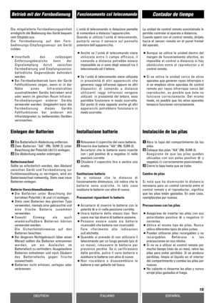 Page 19DEUTSCHESPAÑOL
Funzionamento col telecomandoBetrieb mit der FernbedienungContador de tiempo
19
ITALIANO
Die mitgelieferte Fernbedienungseinheit
ermöglicht die Bedienung des Gerät bequem
vom Sitzplatz aus.
Die Fernbedienung auf den Fern-
bedienungs-Empfangssensor am Gerät
richten.
