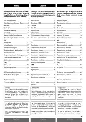 Page 5DEUTSCHESPAÑOL
IndiceInhaltIndice
5
ITALIANO
Vielen Dank für den Kauf dieses TASCAM -
Geräts. Bitte lesen Sie diese Anleitung
sorgfältig durch, um die Leistungs-fähigkeit
dieses Geräts optimal nutzen zu können.Grazie per aver acquistato un prodotto
TASCAM. Leggere attentamente questo
manuale per ottenere le migliori prestazioni
da questo apparecchio.Enhorabuena por la adquisición de un
TASCAM. Lea detenidamente este manual a
fin de obtener el mejor rendimiento de esta
unidad.
Previo al empleo...