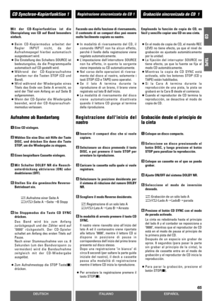 Page 65DEUTSCHESPAÑOL
Registrazione sincronizzata da CD 1CD Synchron-Kopierfunktion 1Grabación sincronizada de CD  1
65
ITALIANO
CD
TAPE
Mit der CD-Kopierfunktion ist die
Überspielung von CD auf Band besonders
einfach.Facendo uso della funzione di riversamento,
il contenuto di un compact disc può essere
molto facilmente copiato su nastro.Empleando la función de copia de CD, es
fácil y sencillo copiar una CD en una cinta.
Im Stoppmodus die Taste CD SYNC
drücken.
Das Band wird bis zum Anfang
zurückgespult und der...