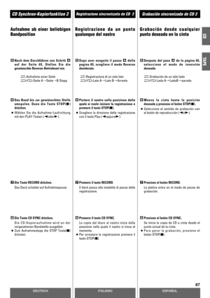 Page 67DEUTSCHESPAÑOL
Registrazione sincronizzata da CD  2CD Synchron-Kopierfunktion 2Grabación sincronizada de CD 2
67
ITALIANO
CD
TAPE
Registrazione da un punto
qualunque del nastro
Das Band bis zur gewünschten Stelle
umspulen. Dann die Taste STOP(H)
drücken.
