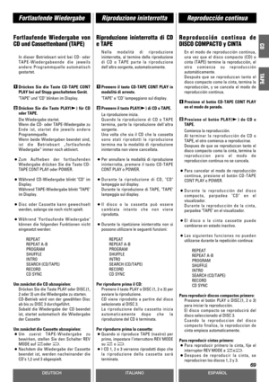 Page 69DEUTSCHESPAÑOL
Riproduzione ininterrottaFortlaufende WiedergabeReproducción continua
69
ITALIANO
CD
TAPE
Fortlaufende Wiedergabe von
CD und Cassettenband (TAPE)
In dieser Betriebsart wird bei CD- oder
TAPE-Wiedergabeende die jeweils
andere Programmquelle automatisch
gestartet.
Drücken Sie die Taste CD-TAPE CONT
PLAY bei auf Stopp geschaltetem Gerät.
TAPE und CD blinken im Display.
Drücken Sie die Taste PLAY(y) für CD
oder TAPE.
Die Wiedergabe startet.
Wenn die CD- oder TAPE-Wiedergabe zu
Ende ist,...
