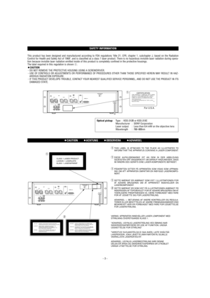 Page 3_ 
3_
SAFETY INFORMATION
OCAUTION        OACHTUNG        OOBSERVERA        OADVARSEL
This product has been designed and manufactured according to FDA regulations title 21, CFR, chapter 1, subchapter J, based on the Radiation
Control for Health and Safety Act of 1968, and is classified as a class 1 laser product. There is no hazardous invisible laser radiation during opera-
tion because invisible laser radiation emitted inside of this product is completely confined in the protective housings.
The label...