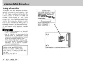 Page 4
4 — TASCAM CD-BT1
Safety InformationThis  product  has  been  designed  and  manu-factured  according  to  FDA  regulations  “title 21,  CFR,  chapter1,  subchapter  J,  based  on  the Radiation  Control  for  Health  and  Safety  Act of  1968”,  and  is  classified  as  a  class  1  laser product.  There  is  no  hazardous  invisible  laser radiation  during  operation  because  invisible laser radiation emitted inside of this product is completely confined in the protective housings.The  label...