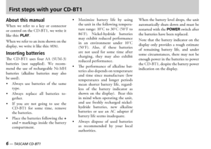 Page 6
6 — TASCAM CD-BT1
TASCAM CD-BT1 —  7

First steps with your CD-BT1
About this manual
hen  we  refer  to  a  key  or  connector or control on the  we write it like this PLAY 
hen we refer to an item shown on the display we write it like this MENU
Inserting batteries
e    uses  four     batteries  not  supplied  e  recommend  the  use  of  rechargeable  i batteries  alkaline  batteries  may  also be used 
  lways  use  batteries  of  the  same type 
  lways...