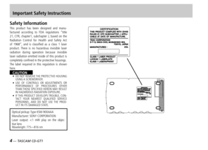 Page 44 — TASCAM CD-GT1
Safety InformationThis  product  has  been  designed  and  manu-factured  according  to  FDA  regulations  “title 21,  CFR,  chapter1,  subchapter  J,  based  on  the Radiation  Control  for  Health  and  Safety  Act of  1968”,  and  is  classifi ed  as  a  class  1  laser product.  There  is  no  hazardous  invisible  laser radiation  during  operation  because  invisible laser radiation emitted inside of this product is completely confi ned in the protective housings.The  label...