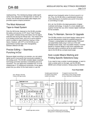 Page 2optional in/out footswitch when it’s time to punch in or
out. Plus, the DA-88 offers a sophisticated rehearsal
mode allowing you to practice your punch in/out prior
to committing it to tape.
All in all, the DA-88 is the latest generation of digital
multitrack technology. It results in a more reliable and
superior format than any other modular digital multitrack
format available.
Easy To Maintain, Service Or Upgrade
The DA-88s modular circuit board design makes servic-
ing and maintenance simple for...