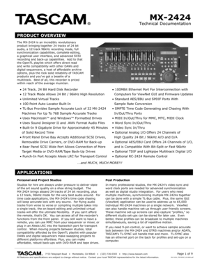 Page 1Technical Documentation
MX-2424
The MX-2424 is an incredibly rev olutionary product bringing together 24 tr acks of 24 bitaudio, a 12 tr ack 96kHz recording mode, full synchronization capabilities, complete editing, a graphical user interface, and adv anced SCSI recording and back-up capabilities.  Add to thatthe OpenTL playlist which offers direct readand write compatibilit y with other DAWs and digital sequencers, a host of affordable archiv eoptions, plus the rock solid reliability of TASCAMproducts...