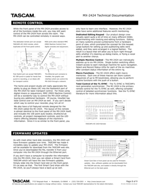 Page 8MX-2424 Technical Documentation
                                       7733 Telegraph R oad    •   Montebello , CA 90640    •   (323) 726-0303    •   http://www .tascam.comAll features and specifications are subject to change without notice.  C\
ontact y our local TASCAM representativ e for the latest information.Page 8 of 9MX -2424_TECHDOC_021100.pdf
REMOTE CONTROL
While the front panel of the MX -2424 provides access toall of the functions inside the unit, y ou may still w antcontrol of the MX -2424...