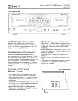 Page 2• REV Mode Switch gives you control over when
PLAY or RECORD mode stops — at the end of one
side of a tape, after both sides of a tape are played,
or after both sides of both tapes are PLAYed or
RECORDed
• Continuous Playback operation lets you PLAY both
sides of both Tape 1 and Tape 2, in sequence…and
repeat up   to 5 times
• AUTO REVERSE changes tape direction during
playback
• REPEAT rewinds and replays providing an infinite
loop
• Timer switch for unattended recording or playback
(commercial timer...