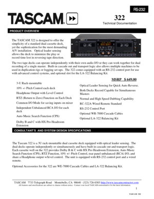 Page 1 
1
                        
 
      
 
                                                                                   
 
 
 
                                                                                                     
 
 
 
 
 
 
 
 
 
 
 
 
 
 
 
 
 
 
 
 
 
 
 
 
 
 
The Tascam 322 is a 3U rack-mountable dual cassette deck equipped with optical leader sensing.  The 
dual decks operate independently or simultaneously and have built in cascade out and transport logic.  
Each cassette well...