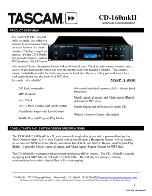 Page 1 
1
                        
 
 
      
                                       
 
                                                                                   
 
 
 
                                                                                                     
 
 
 
 
 
 
 
 
 
 
 
 
 
 
 
 
The TASCAM CD-160mkII is a 2U rack mountable single disk player with a powered loading tray.  
The CD player offers 12% 
+/- Pitch Control with an on/off knob, a Headphone Output w/level control,...