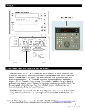 Page 2 
2  
 
           
     
 
 
 
 
 
The CD-601mkII is a ½ rack, 3U rack-mountable professional-use CD player.  (Rack-tray sold 
separately)  The CD player features two professional playback modes online playback mode and 
monitor playback mode for rehearsals.  Each of these playback mode signal’s can output from 
different output terminals.  The CD-601mkII is equipped with standard features such as Pitch 
Control (12%+/-), Timer play, Power-on-play, CD text display, Headphone Out w/level control, 
and...