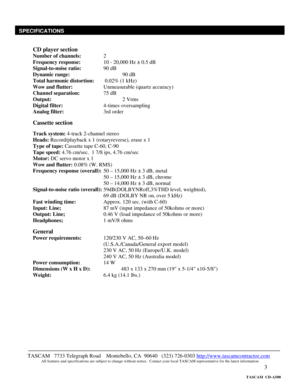 Page 3 
3
 
 
 
CD player section 
Number of channels:    2 
Frequency response:    10 - 20,000 Hz ± 0.5 dB 
Signal-to-noise ratio:    90 dB 
Dynamic range:    90 dB 
Total harmonic distortion:   0.02% (1 kHz) 
Wow and flutter:     Unmeasurable (quartz accuracy) 
Channel separation:    75 dB 
Output:     2 Vrms 
Digital filter:      4-times oversampling 
Analog filter:      3rd order 
 
Cassette section 
 
Track system: 4-track 2-channel stereo 
Heads: Record/playback x 1 (rotaryreverse), erase x 1 
Type of...