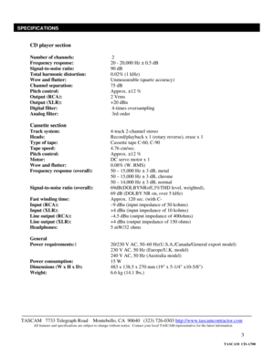 Page 3 
3
 
 
 
CD player section 
 
Number of channels:       2 
Frequency response:      20 - 20,000 Hz ± 0.5 dB 
Signal-to-noise ratio:      90 dB 
Total harmonic distortion:    0.02% (1 kHz) 
Wow and flutter:     Unmeasurable (quartz accuracy) 
Channel separation:      75 dB 
Pitch control:        Approx. ±12 % 
Output (RCA):      2 Vrms 
Output (XLR):      +20 dBu 
Digital filter:     4-times oversampling 
Analog filter:     3rd order 
 
Cassette section 
Track system:     4-track 2-channel stereo 
Heads:...