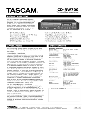 Page 1Technical Documentation
CD-RW700
TA SCAMs CD-RW700 CD-R ecorder was designed to provide the maximum feature set, while still pro vidinggood value.  The CD-RW mechanism is manufacturedby TEAC, and is one of the most reliable and robustsystems a vailable.  Digital and analog connections area vailable for the best tr ansfer methods, and a wirelessremote provides total control o ver the unit.  F or the best value on the mark et, get the CD-RW700.
                                       7733 T elegraph R oad...