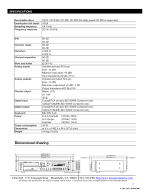 Page 3 
3  
 
 
 
 
 
SPECIFICATIONS
 TASCAM   7733 Telegraph Road    Montebello, CA  90640   (323) 726-0303 http://www.tascamcontractor.com               All features and specifications are subject to change without notice.  Contact your local TASCAM representative for the latest information.   
                   TASCAM  CD-RW900  