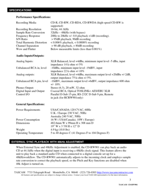 Page 3 
3  
Performance Specifications: 
 
Recording Media     CD-R, CD-RW, CD-RDA, CD-RWDA (high-speed CD-RW is  
supported) 
Recording Resolution    16-bit, 44.1kHz 
Sample Rate Conversion  32kHz – 48kHz (with bypass) 
Frequency Response    20Hz to 20kHz +/- 0.8 playback +1dB (recording). 
S/N Ratio       > 95dB playback, 90dB recording 
Total Harmonic Distortion   < 0.006% playback, < 0.0008% recording 
Channel Separation     > 90 dB playback, > 80dB recording 
Wow and Flutter     Below measurable limits...