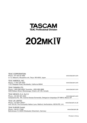 Page 28
TEAC CORPORATION
Phone: +81-422-52-5082 www.tascam.com
3-7-3, Nakacho, Musashino-shi, Tokyo 180-8550, Japan
 TEAC AMERICA, INC.
Phone: +1-323-726-0303 www.tascam.com7733 Telegraph Road, Montebello, California 90640
 TEAC CANADA LTD.
Phone: +1905-890-8008  Facsimile: +1905-890-9888 www.tascam.com5939 Wallace Street, Mississauga, Ontario L4Z 1Z8, Canada
 TEAC MEXICO, S.A. De C.V
Phone: +52-555-581-5500 www.tascam.comCampesinos No. 184, Colonia Granjes Esmeralda, Delegacion Iztapalapa CP 09810, Mexico DF...